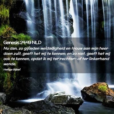 Picture 02 - Genesis 24:49 NLD - Nu dan, zo gijlieden weldadigheid en trouw aan - Bible Verse Picture