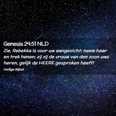 Picture 02 - Genesis 24:51 NLD - Zie, Rebekka is voor uw aangezicht; neem haar en - Bible Verse Picture