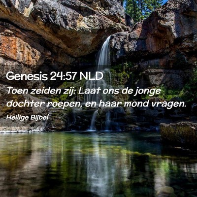 Picture 02 - Genesis 24:57 NLD - Toen zeiden zij: Laat ons de jonge dochter - Bible Verse Picture