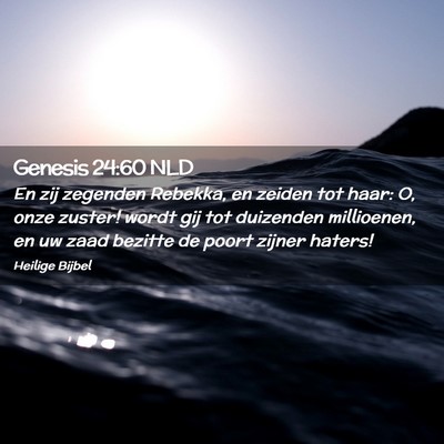 Picture 02 - Genesis 24:60 NLD - En zij zegenden Rebekka, en zeiden tot haar: O, - Bible Verse Picture