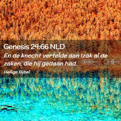 Picture 02 - Genesis 24:66 NLD - En de knecht vertelde aan Izak al de zaken, die - Bible Verse Picture