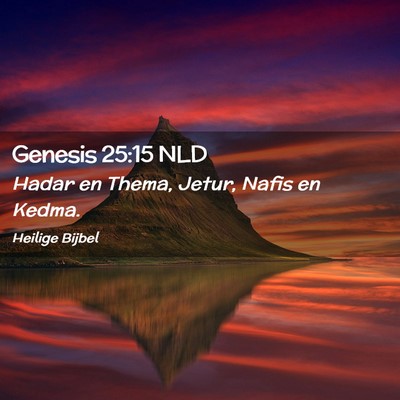 Picture 02 - Genesis 25:15 NLD - Hadar en Thema, Jetur, Nafis en - Bible Verse Picture