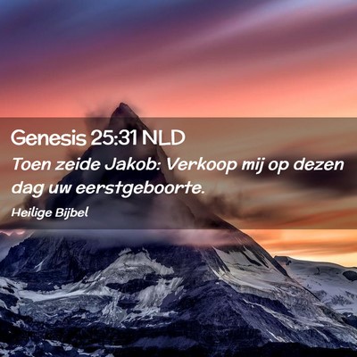 Picture 02 - Genesis 25:31 NLD - Toen zeide Jakob: Verkoop mij op dezen dag uw - Bible Verse Picture