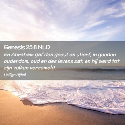 Picture 02 - Genesis 25:8 NLD - En Abraham gaf den geest en stierf, in goeden - Bible Verse Picture