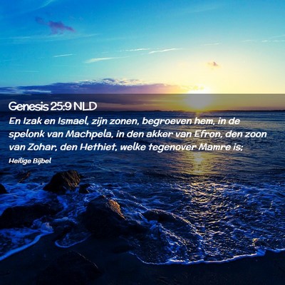 Picture 02 - Genesis 25:9 NLD - En Izak en Ismael, zijn zonen, begroeven hem, in - Bible Verse Picture
