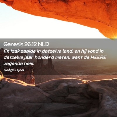 Picture 02 - Genesis 26:12 NLD - En Izak zaaide in datzelve land, en hij vond in - Bible Verse Picture
