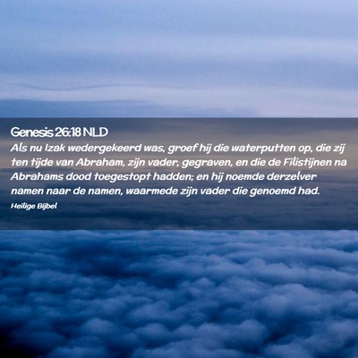 Picture 02 - Genesis 26:18 NLD - Als nu Izak wedergekeerd was, groef hij die - Bible Verse Picture