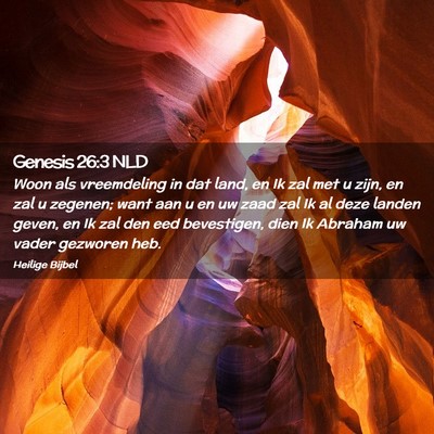 Picture 02 - Genesis 26:3 NLD - Woon als vreemdeling in dat land, en Ik zal met u - Bible Verse Picture