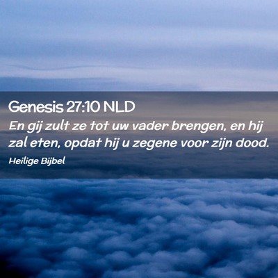 Picture 02 - Genesis 27:10 NLD - En gij zult ze tot uw vader brengen, en hij zal - Bible Verse Picture