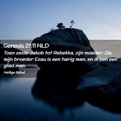 Picture 02 - Genesis 27:11 NLD - Toen zeide Jakob tot Rebekka, zijn moeder: Zie, - Bible Verse Picture