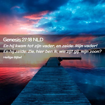 Picture 02 - Genesis 27:18 NLD - En hij kwam tot zijn vader, en zeide: Mijn vader! - Bible Verse Picture