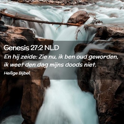 Picture 02 - Genesis 27:2 NLD - En hij zeide: Zie nu, ik ben oud geworden, ik - Bible Verse Picture