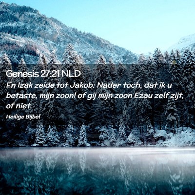 Picture 02 - Genesis 27:21 NLD - En Izak zeide tot Jakob: Nader toch, dat ik u - Bible Verse Picture