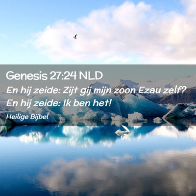 Picture 02 - Genesis 27:24 NLD - En hij zeide: Zijt gij mijn zoon Ezau zelf? En - Bible Verse Picture