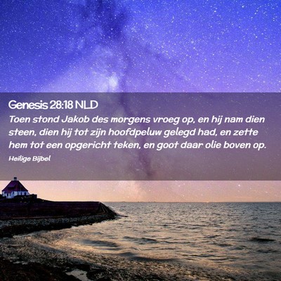 Picture 02 - Genesis 28:18 NLD - Toen stond Jakob des morgens vroeg op, en hij nam - Bible Verse Picture
