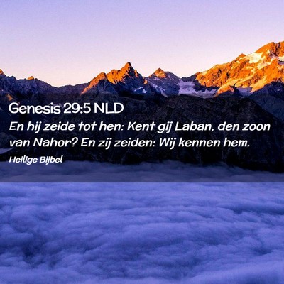 Picture 02 - Genesis 29:5 NLD - En hij zeide tot hen: Kent gij Laban, den zoon - Bible Verse Picture