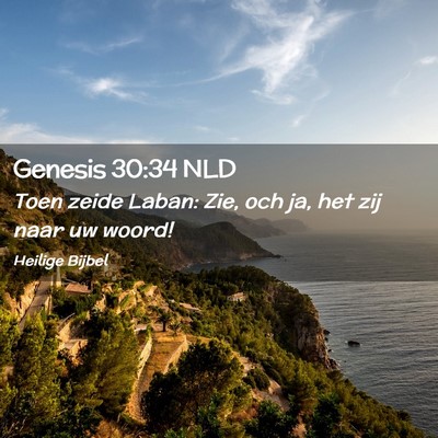 Picture 02 - Genesis 30:34 NLD - Toen zeide Laban: Zie, och ja, het zij naar uw - Bible Verse Picture