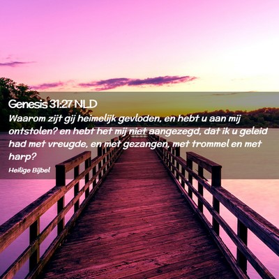 Picture 02 - Genesis 31:27 NLD - Waarom zijt gij heimelijk gevloden, en hebt u aan - Bible Verse Picture
