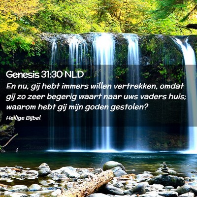 Picture 02 - Genesis 31:30 NLD - En nu, gij hebt immers willen vertrekken, omdat - Bible Verse Picture