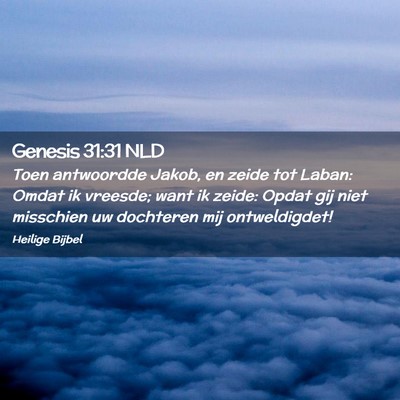 Picture 02 - Genesis 31:31 NLD - Toen antwoordde Jakob, en zeide tot Laban: Omdat - Bible Verse Picture