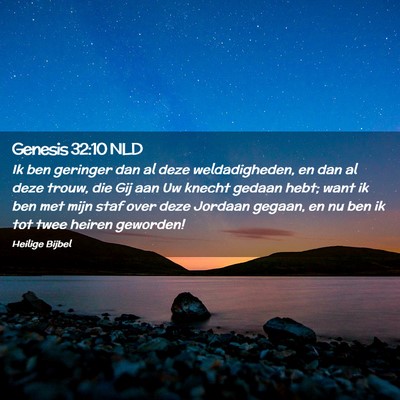 Picture 02 - Genesis 32:10 NLD - Ik ben geringer dan al deze weldadigheden, en dan - Bible Verse Picture