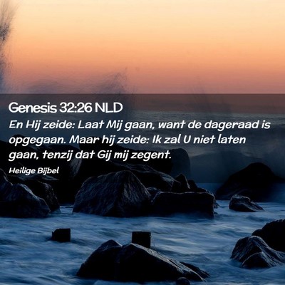 Picture 02 - Genesis 32:26 NLD - En Hij zeide: Laat Mij gaan, want de dageraad is - Bible Verse Picture