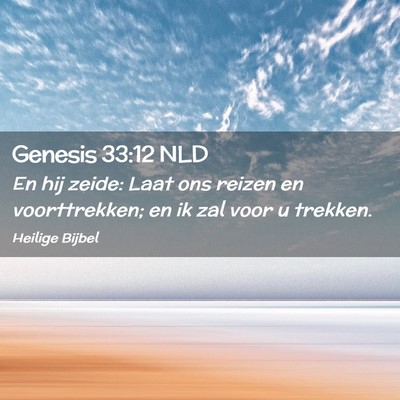 Picture 02 - Genesis 33:12 NLD - En hij zeide: Laat ons reizen en voorttrekken; en - Bible Verse Picture