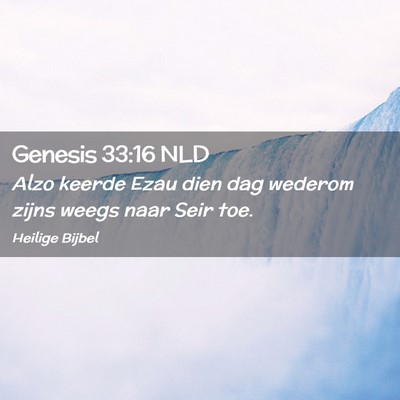 Picture 02 - Genesis 33:16 NLD - Alzo keerde Ezau dien dag wederom zijns weegs - Bible Verse Picture