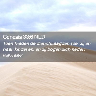 Picture 02 - Genesis 33:6 NLD - Toen traden de dienstmaagden toe, zij en haar - Bible Verse Picture