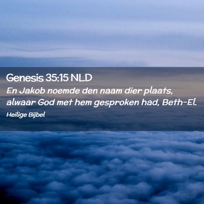 Picture 02 - Genesis 35:15 NLD - En Jakob noemde den naam dier plaats, alwaar God - Bible Verse Picture