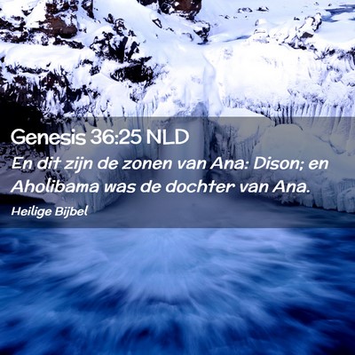 Picture 02 - Genesis 36:25 NLD - En dit zijn de zonen van Ana: Dison; en Aholibama - Bible Verse Picture