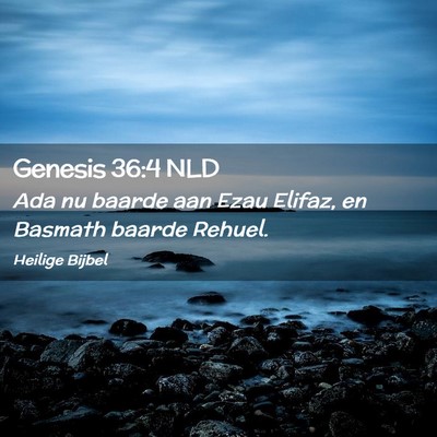 Picture 02 - Genesis 36:4 NLD - Ada nu baarde aan Ezau Elifaz, en Basmath baarde - Bible Verse Picture
