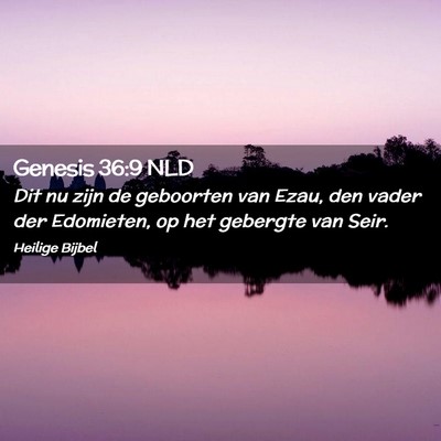 Picture 02 - Genesis 36:9 NLD - Dit nu zijn de geboorten van Ezau, den vader der - Bible Verse Picture