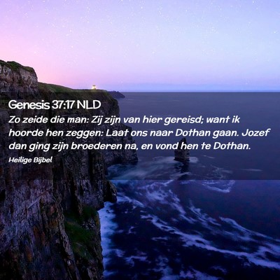 Picture 02 - Genesis 37:17 NLD - Zo zeide die man: Zij zijn van hier gereisd; want - Bible Verse Picture