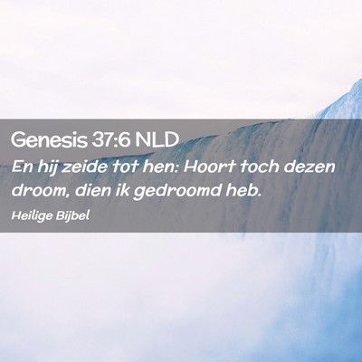 Picture 02 - Genesis 37:6 NLD - En hij zeide tot hen: Hoort toch dezen droom, - Bible Verse Picture