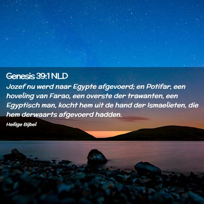 Picture 02 - Genesis 39:1 NLD - Jozef nu werd naar Egypte afgevoerd; en Potifar, - Bible Verse Picture