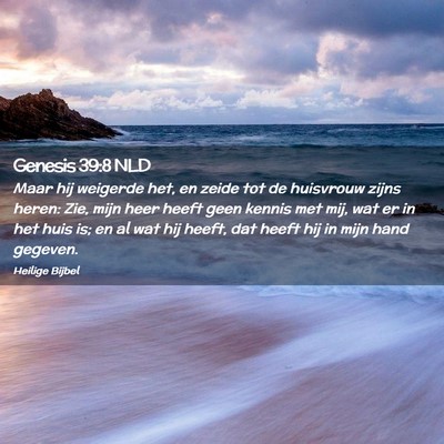 Picture 02 - Genesis 39:8 NLD - Maar hij weigerde het, en zeide tot de huisvrouw - Bible Verse Picture