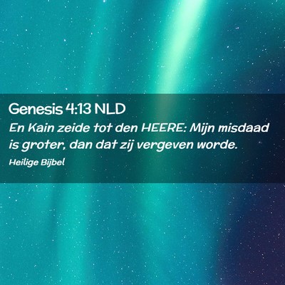 Picture 02 - Genesis 4:13 NLD - En Kain zeide tot den HEERE: Mijn misdaad is - Bible Verse Picture