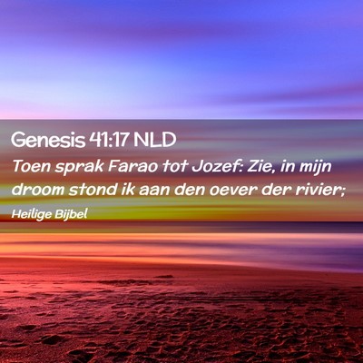 Picture 02 - Genesis 41:17 NLD - Toen sprak Farao tot Jozef: Zie, in mijn droom - Bible Verse Picture
