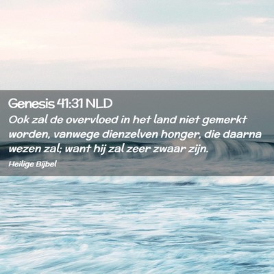 Picture 02 - Genesis 41:31 NLD - Ook zal de overvloed in het land niet gemerkt - Bible Verse Picture