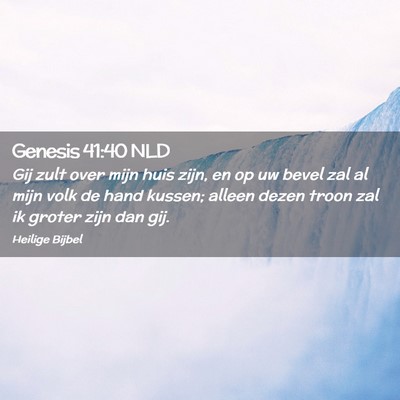 Picture 02 - Genesis 41:40 NLD - Gij zult over mijn huis zijn, en op uw bevel zal - Bible Verse Picture