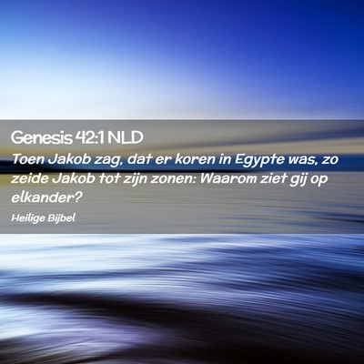 Picture 02 - Genesis 42:1 NLD - Toen Jakob zag, dat er koren in Egypte was, zo - Bible Verse Picture