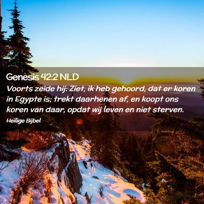 Picture 02 - Genesis 42:2 NLD - Voorts zeide hij: Ziet, ik heb gehoord, dat er - Bible Verse Picture