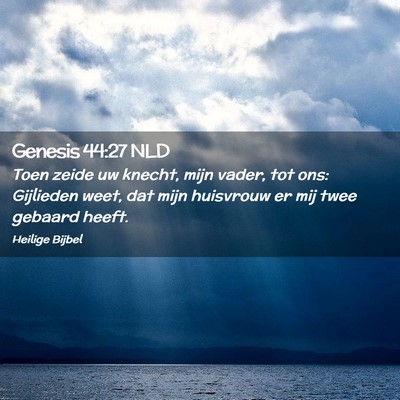 Picture 02 - Genesis 44:27 NLD - Toen zeide uw knecht, mijn vader, tot ons: - Bible Verse Picture