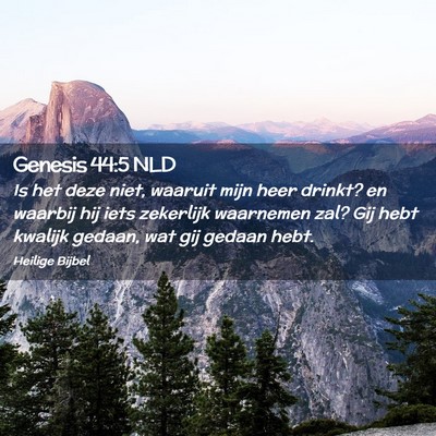 Picture 02 - Genesis 44:5 NLD - Is het deze niet, waaruit mijn heer drinkt? en - Bible Verse Picture