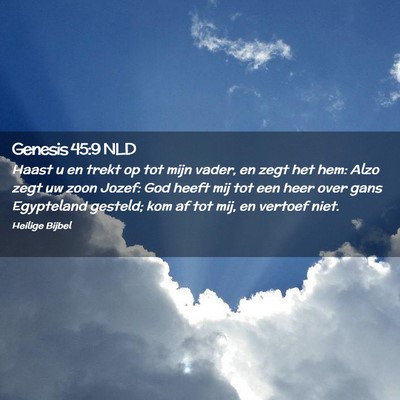 Picture 02 - Genesis 45:9 NLD - Haast u en trekt op tot mijn vader, en zegt het - Bible Verse Picture