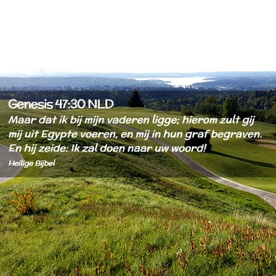 Picture 02 - Genesis 47:30 NLD - Maar dat ik bij mijn vaderen ligge; hierom zult - Bible Verse Picture