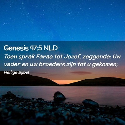 Picture 02 - Genesis 47:5 NLD - Toen sprak Farao tot Jozef, zeggende: Uw vader en - Bible Verse Picture