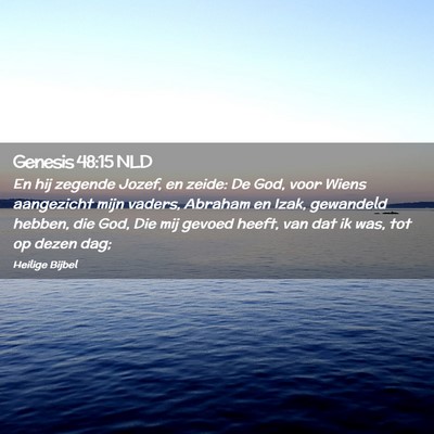 Picture 02 - Genesis 48:15 NLD - En hij zegende Jozef, en zeide: De God, voor - Bible Verse Picture