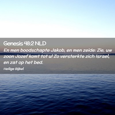 Picture 02 - Genesis 48:2 NLD - En men boodschapte Jakob, en men zeide: Zie, uw - Bible Verse Picture